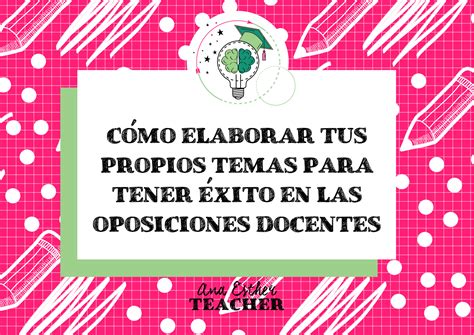 C Mo Elaborar Tus Propios Temas Para Tener Xito En Las Oposiciones