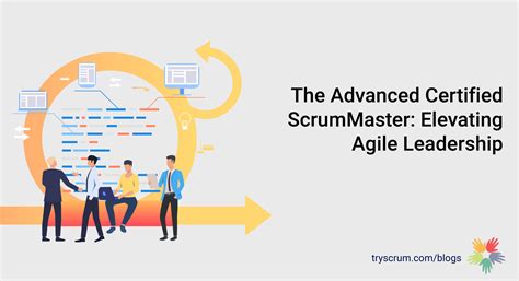 The Advanced Certified Scrummaster Elevating Agile Leadership Tryscrum