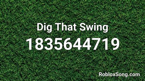 Dig That Swing Roblox Id Roblox Music Codes