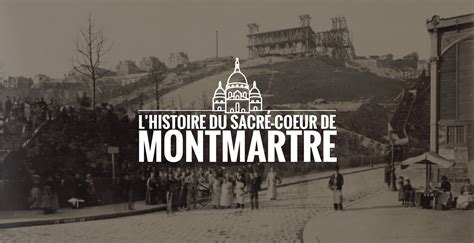 L Histoire Du Sacr Coeur De Montmartre