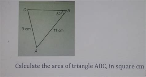 Solved Calculate The Area Of Triangle Abc In Square Cm Math