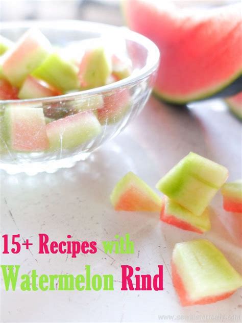 15 Watermelon Rind Recipes Sweet Savory Sew Historically