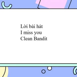 Lời bài hát I miss you - Clean Bandit | I miss you Lyrics