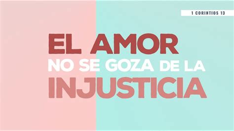 El Amor No Se Goza De La Injusticia Youtube