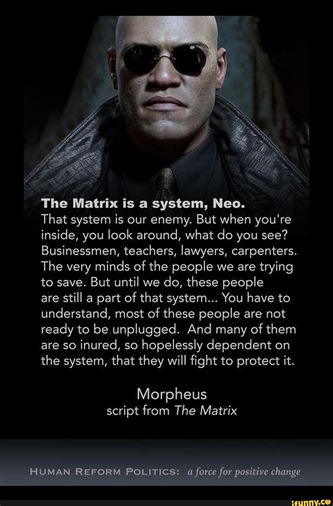 The Matrix Is A System Neo That System Is Our Enemy But When You Re