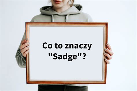 Co To Znaczy Sadge Definicja Co To Jest