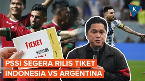 Erick Thohir Tiket Resmi Indonesia Argentina Diumumkan 29 Mei Harga