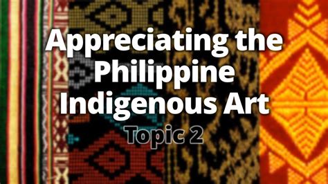 Unit 5 Topic 2 Appreciating the Philippine Indigenous Art - YouTube