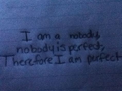 I Am A Nobody Nobody Is Perfect Therefore I Am Perfect This Lightens My