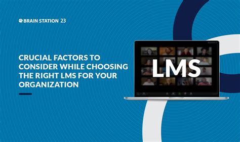 Crucial Factors To Consider While Choosing The Right Lms For Your Organization Brain Station