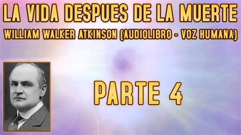 La vida después de la muerte William Walker Atkinson Parte 4 4