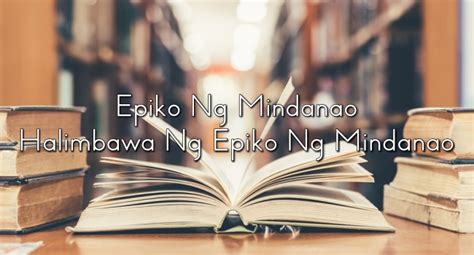 Epiko Ng Mindanao – Halimbawa Ng Epiko Ng Mindanao