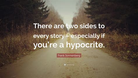 Frank Sonnenberg Quote There Are Two Sides To Every Story