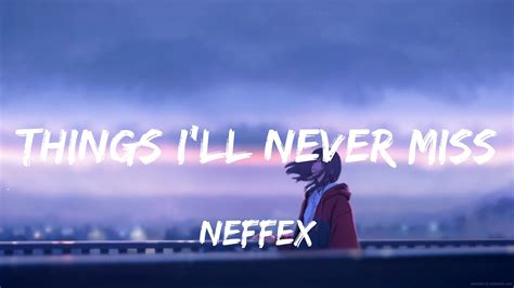 Neffex Things I Ll Never Miss Lyrics Youtube