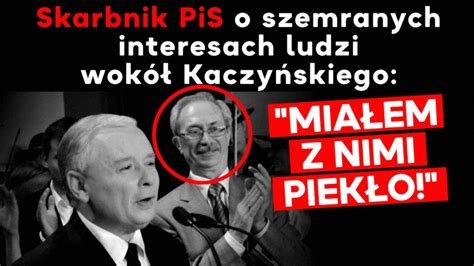 Skarbnik PiS ujawnia szemrane interesy ludzi wokół Kaczyńskiego