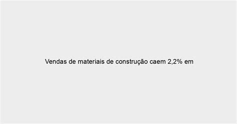 Vendas de materiais de construção caem 2 2 em setembro Blog do Zap