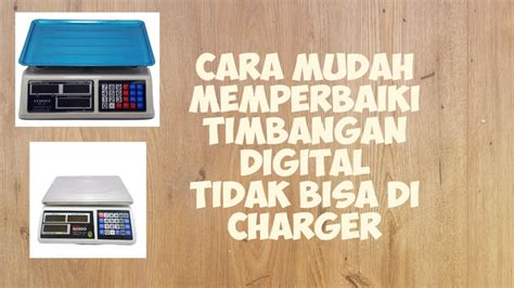 Cara Memperbaiki Timbangan Digital Tidak Bisa Di Charger Youtube