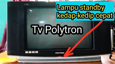 Tv Polytron Ultra Slim Lampu Standby Berkedip Kedip Cepat YouTube