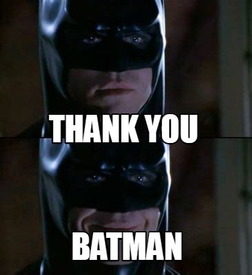 Meme Creator Funny Thank You Batman Meme Generator At Memecreator Org