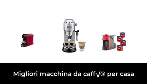 49 Migliori Macchina Da Caff Per Casa Nel 2024 Recensioni Opinioni