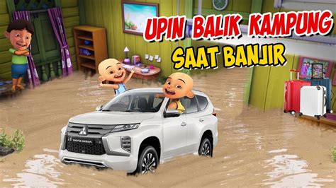 Upin Ipin Balik Kampung Naik Mobil Pajero Saat Banjir Ipin Senang