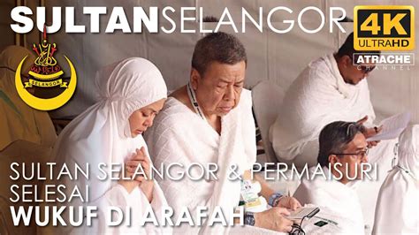 ALHAMDULILLAH SULTAN SELANGOR TENGKU PERMAISURI Selesai Berwukuf