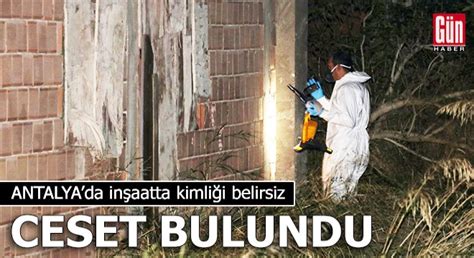 Antalya da inşaatta kimliği belirsiz ceset bulundu