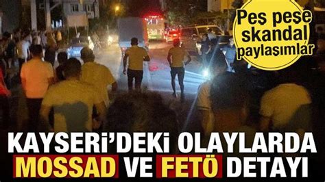 Kayseri Deki Olaylarda Mossad Ve Fet Detay Pe Pe E Skandal