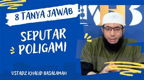 TANYA JAWAB TERBARU SEPUTAR POLIGAMI USTADZ KHALID BASALAMAH