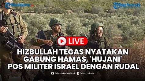 Hizbullah Tegas Nyatakan Gabung Hamas Hujani Pos Pos Militer Israel