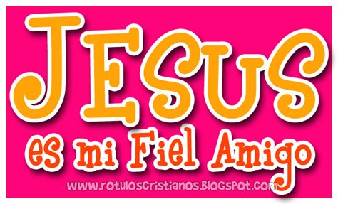 Jesus Es Mi Fiel Amigo Imagenes Cristianas ~ Rotulos Cristianos