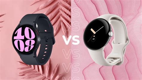 Samsung Galaxy Watch 6 Contre Google Pixel Watch Samsung Ou Google