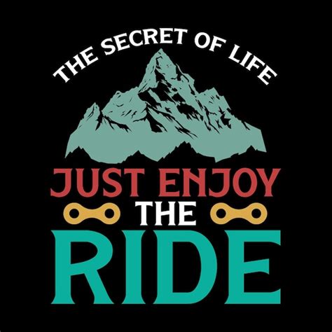 Premium Vector The Secret Of Life Just Enjoy The Ride T Shirt Design