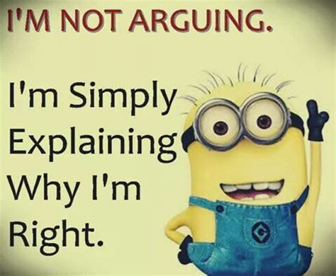 I M Not Arguing Minions Funny Minion Jokes Minions Quotes