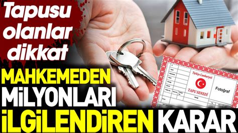 Tapusu Olanlar Dikkat Mahkemeden Milyonlar Ilgilendiren Karar