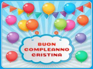 Buon Compleanno Cristina 92 Frasi Immagini E Video Da Inviare Alla