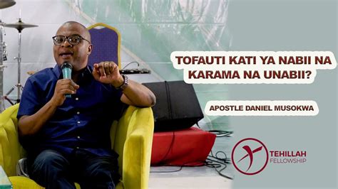 Tofauti Kati Ya Nabii Na Karama Ya Unabii Apostle Daniel Musokwa