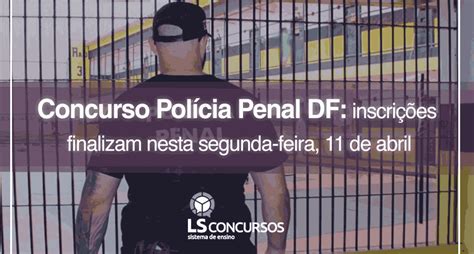 Concurso Pol Cia Penal Df Edital Divulgado Inscri Es Finalizam