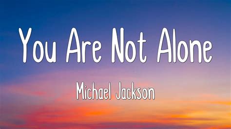 You Are Not Alone Michael Jackson Lyrics Youtube