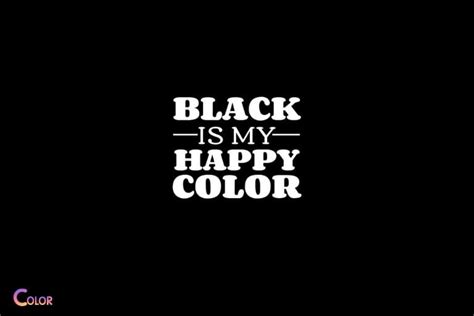 Know Why Black Is My Happy Color