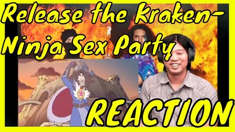 Release The Kraken Ninja Sex Party Reaction Youtube