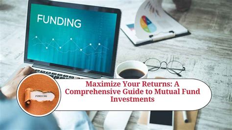 Maximize Your Returns A Comprehensive Guide To Mutual Fund Investments Marg Erp Blog