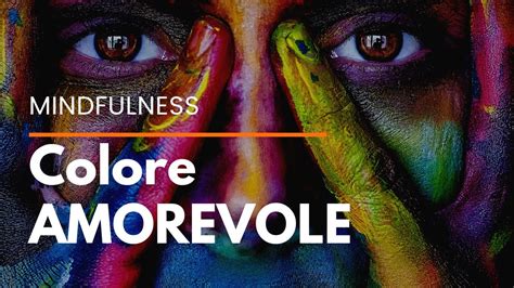 Meditazione Del Colore Amorevole Esercizio Non Solo Mindfulness