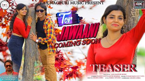 Tor Jawani Teaser Jawani New Nagpuri Video New