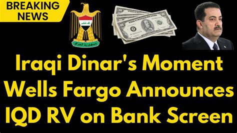 Iraqi Dinar Wells Fargo Confirms IQD RV On Bank Screen Massive Gains