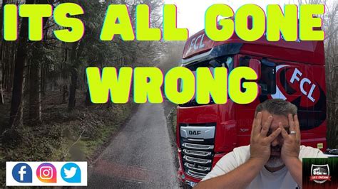 Truck Driver Vlog Hgv Its All Gone Wrong Youtube