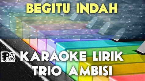 Begitu Indah Trio Ambisi Karaoke Lirik Organ Tunggal Keyboard Youtube