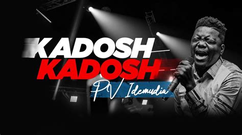 Pv Idemudia Kadosh Kadosh Official Video Youtube Music