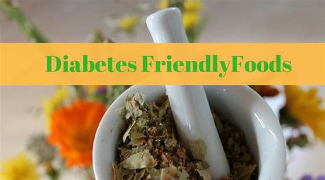 Diabetes Friendly Foods that Control your Blood Sugar