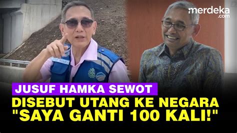 Jusuf Hamka Marah Disebut Utang Ke Negara Kalau Ada Saya Ganti